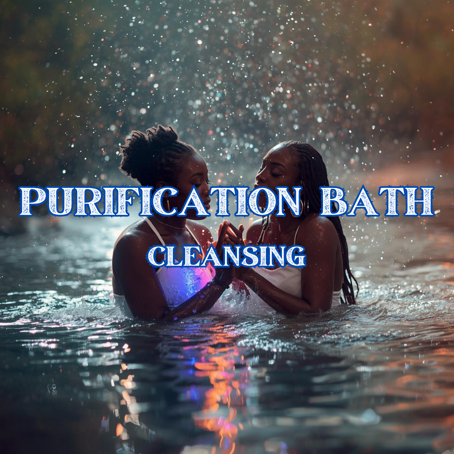 PURIFICATION BATH - CLEANSING AND RESTORATION